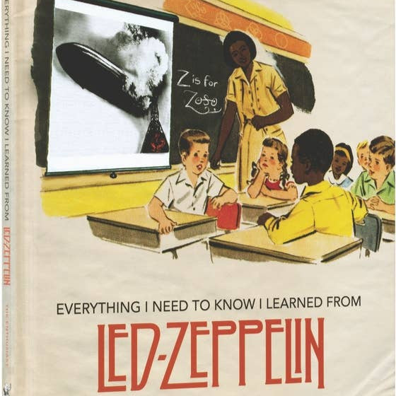 Everything I Need To Know I Learned From Led Zeppelin